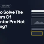 How To Solve The Problem Of Elementor Pro Not Working?