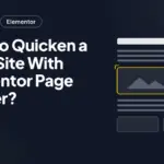 How to Quicken a Slow Site With Elementor Page Builder? How to Quicken a Slow Site With Elementor Page Builder?