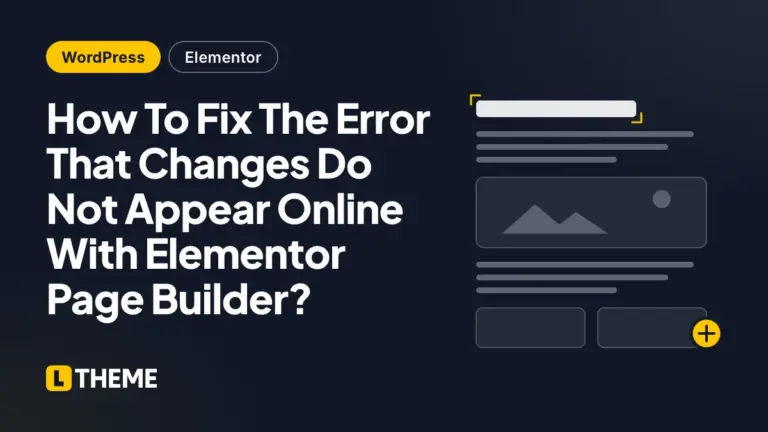 How To Fix The Error That Changes Do Not Appear Online With Elementor Page Builder?
