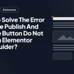 How To Solve The Error That The Publish And Update Button Do Not Work In Elementor Page Buider? How To Solve The Error That The Publish And Update Button Do Not Work In Elementor Page Buider?