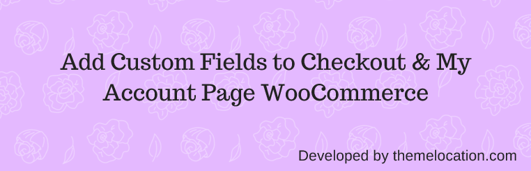 Custom Woocommerce Checkout Fields Editor
