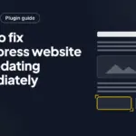 How to fix Wordpress website not updating immediately