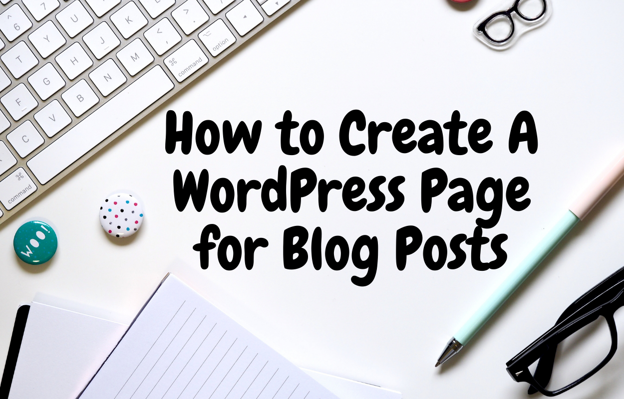 How to Create A WordPress Page for Blog Posts