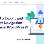 How to Export and Import Navigation Menus in WordPress?