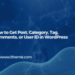 get post, category, tag, comments, or user ID in WordPress