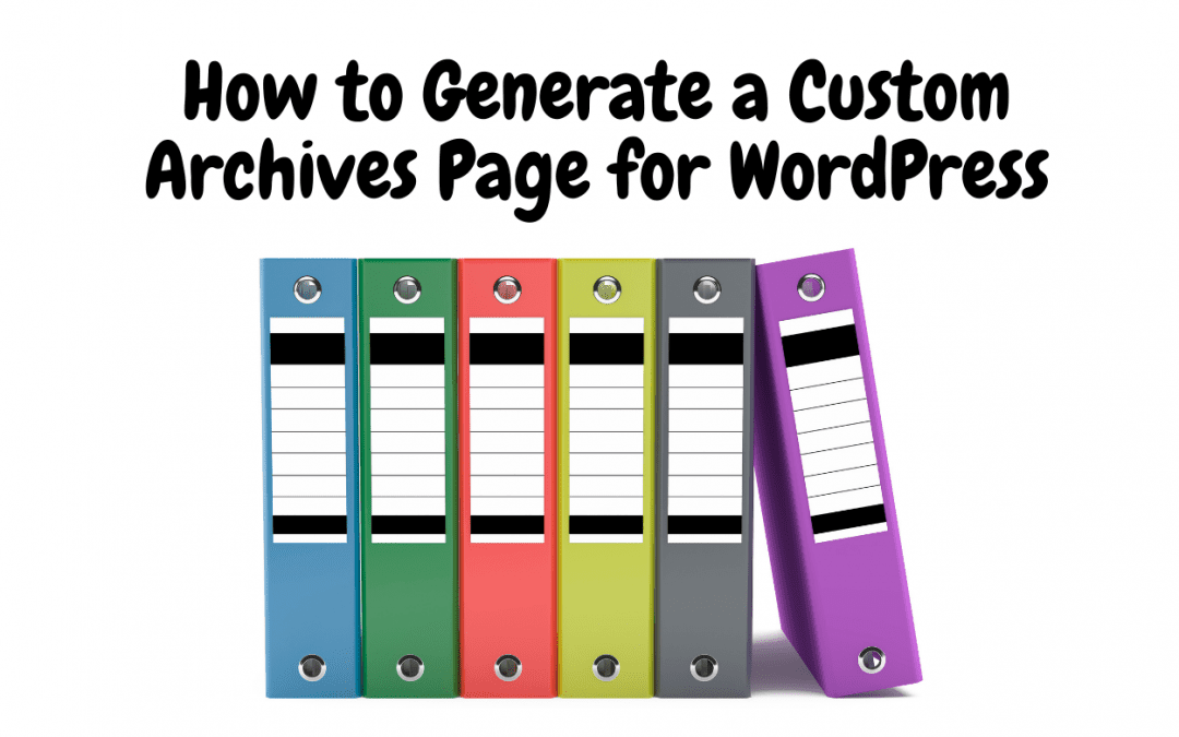 How to Generate a Custom Archives Page for WordPress