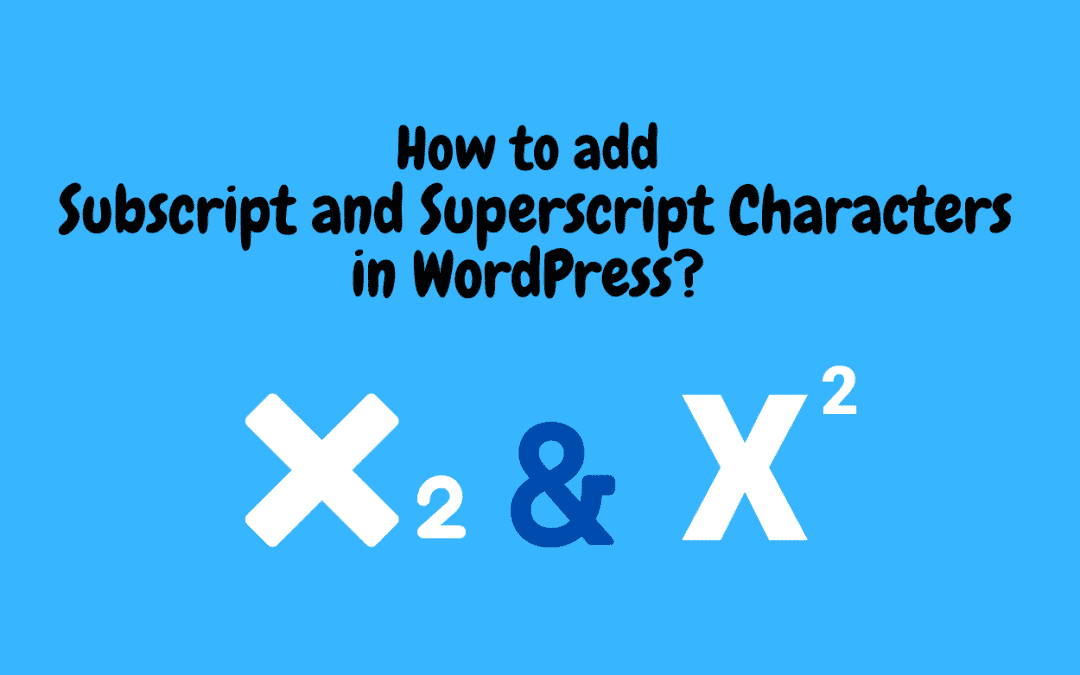 How to easily Add Subscript and Superscript characters in WordPress?