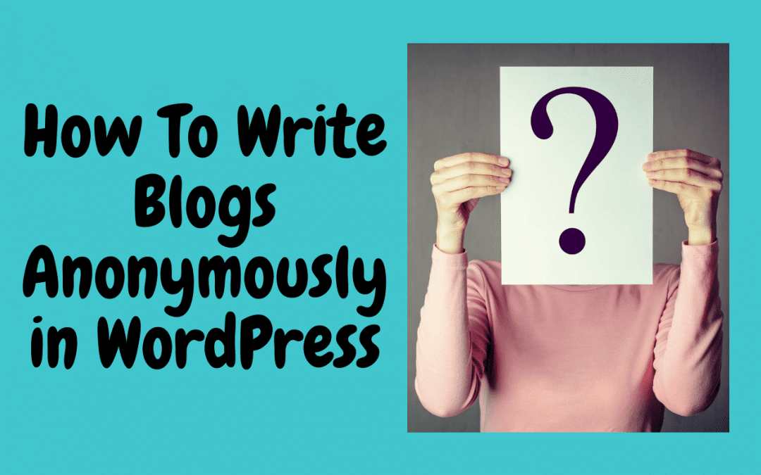 How To Write Blogs Anonymously in WordPress