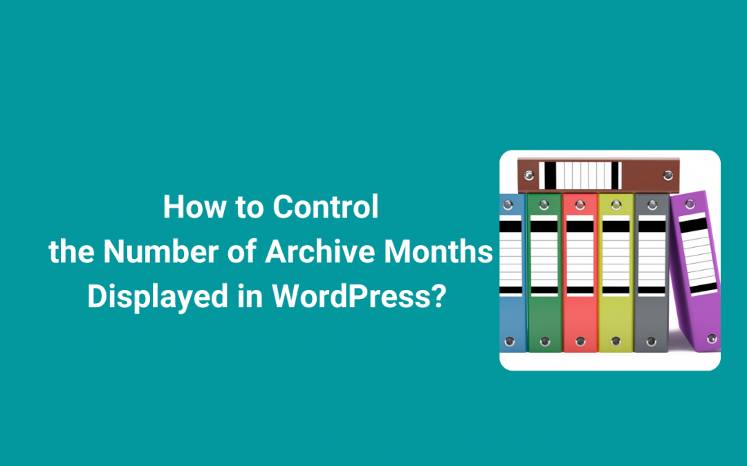 How to Control the Number of Archive Months Displayed in WordPress