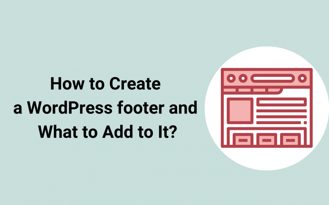 How to create a WordPress Footer and What to add to it?