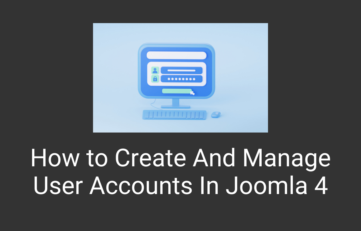 How to Create And Manage User Accounts In Joomla 4