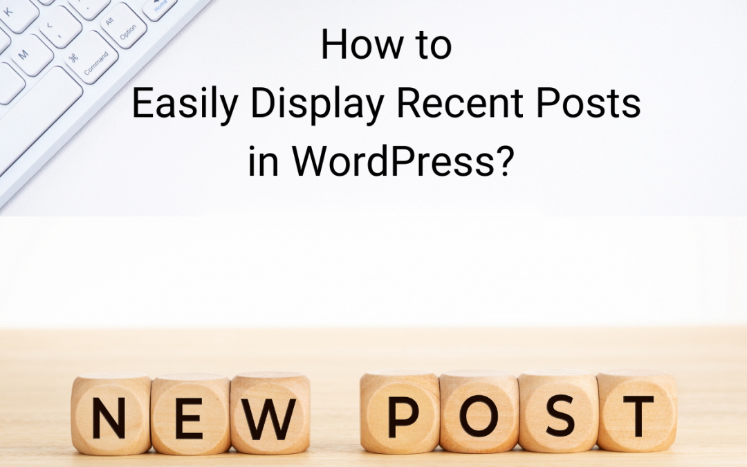 How to easily Display Recent Posts in WordPress?