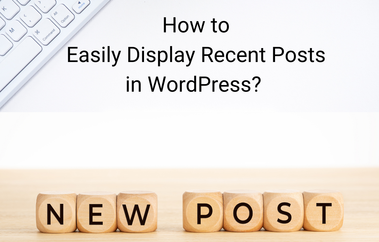 How to easily Display Recent Posts in WordPress?