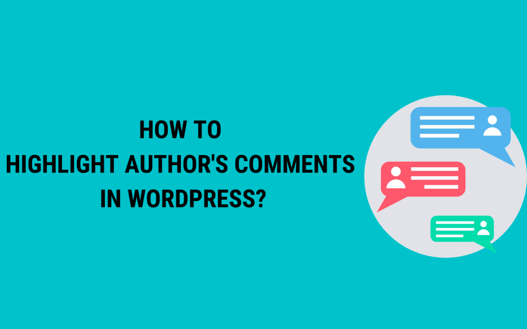 How to easily Highlight Author’s Comments in WordPress?