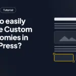 How to easily Create Custom Taxonomies in WordPress? How to easily Create Custom Taxonomies in WordPress?