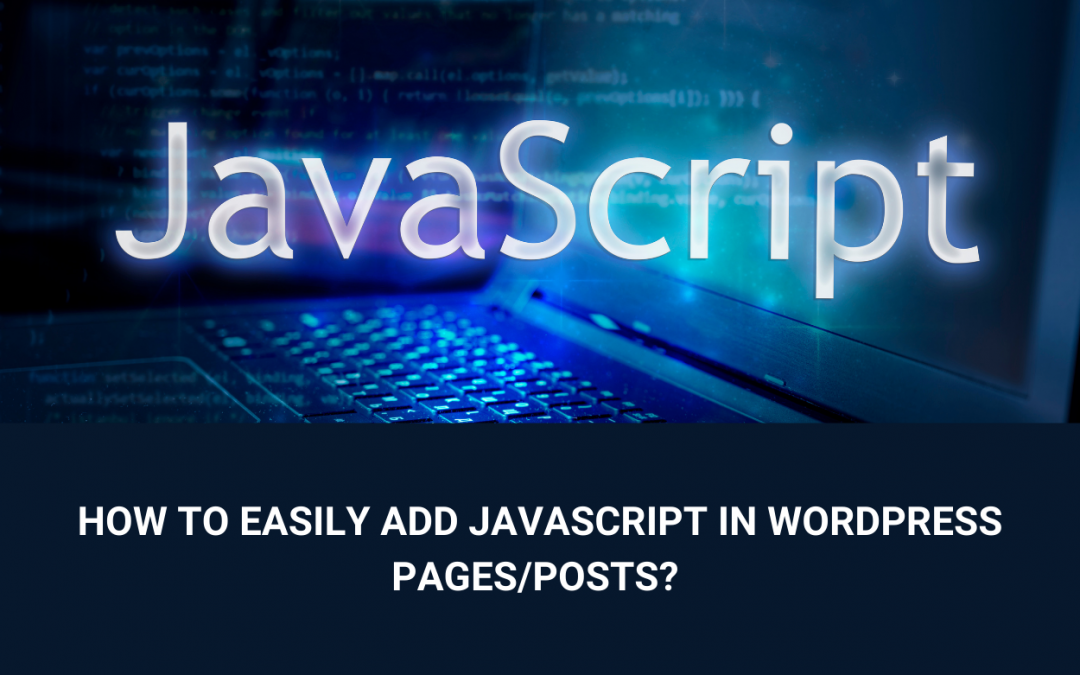 How to quickly Add JavaScript in WordPress Pages or Posts?