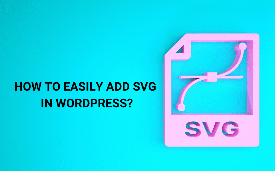 How to easily Add SVG in WordPress?