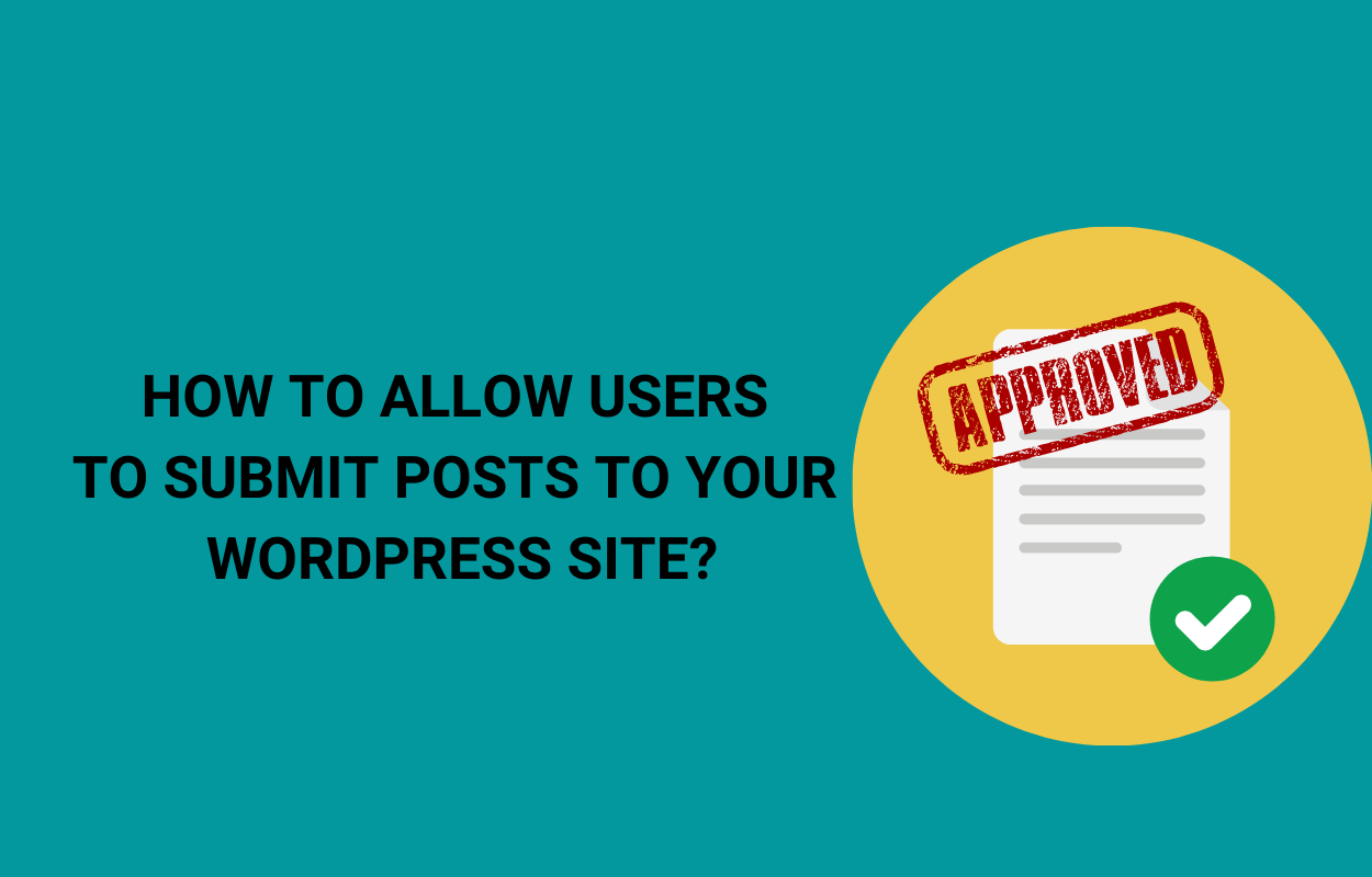 How to Allow Users to Submit Posts to your WordPress site (with free plugin)