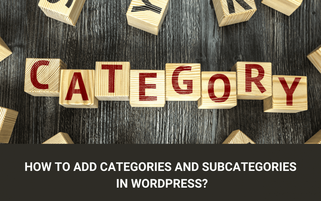 How to Add Categories and Subcategories in WordPress?