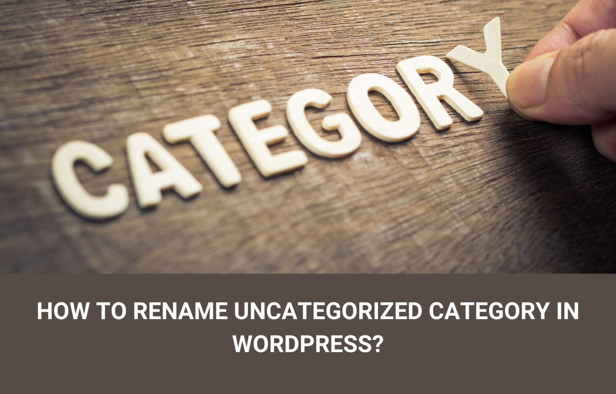 How to Rename Uncategorized Category in WordPress?