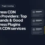 WordPress CDN Service Providers: Top CND Brands & Good Wordpress Plugins support CDN services