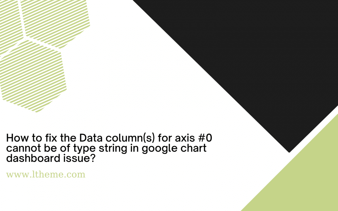 Data column(s) for axis #0 cannot be of type string in google chart dashboard
