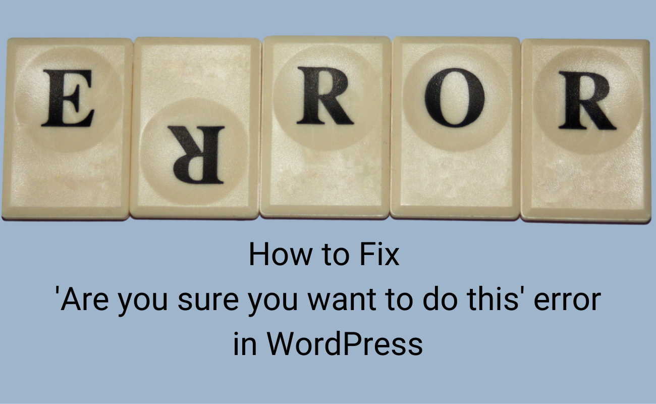 How to Fix 'Are you sure you want to do this' error in WordPress