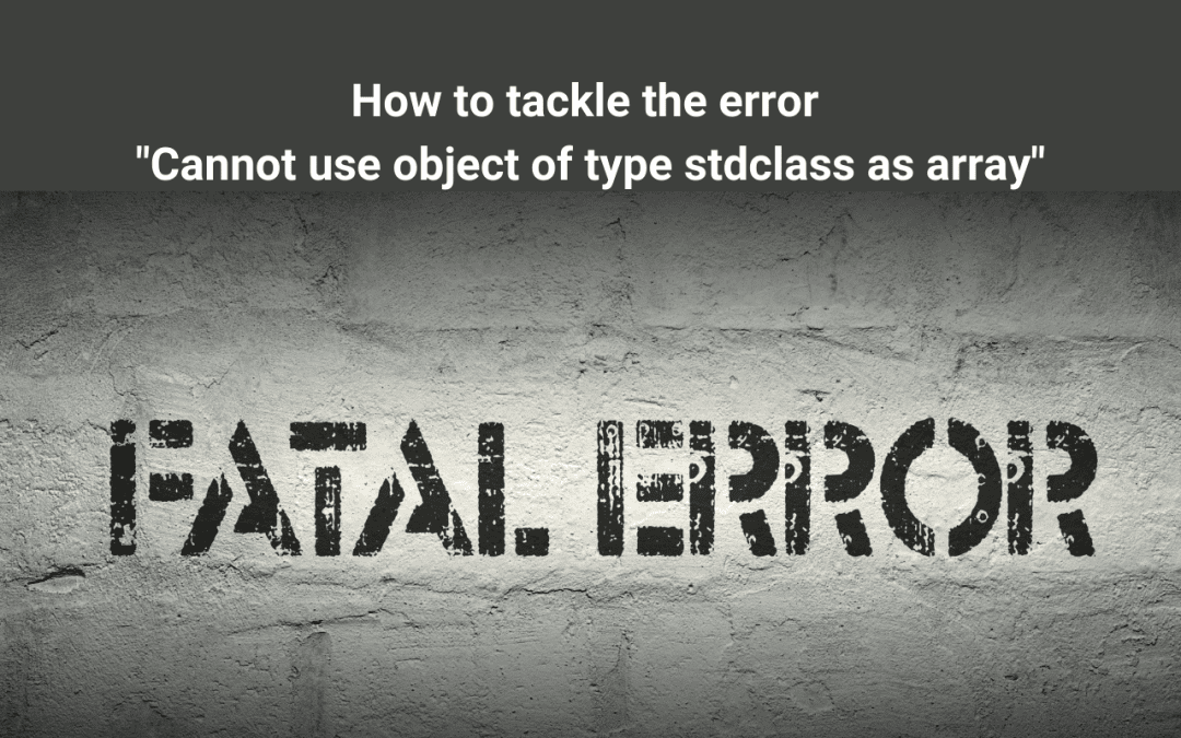 Cannot use object of type stdclass as array