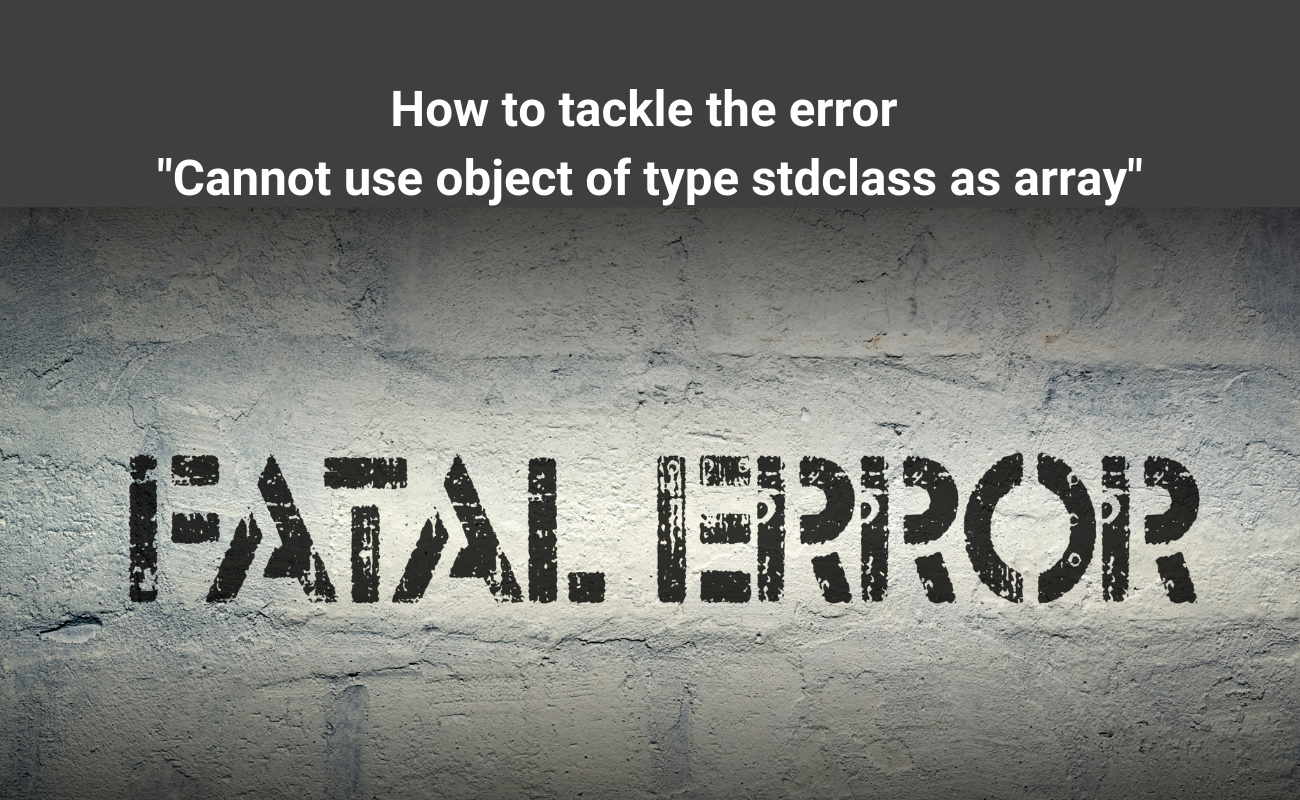 Cannot use object of type stdclass as array