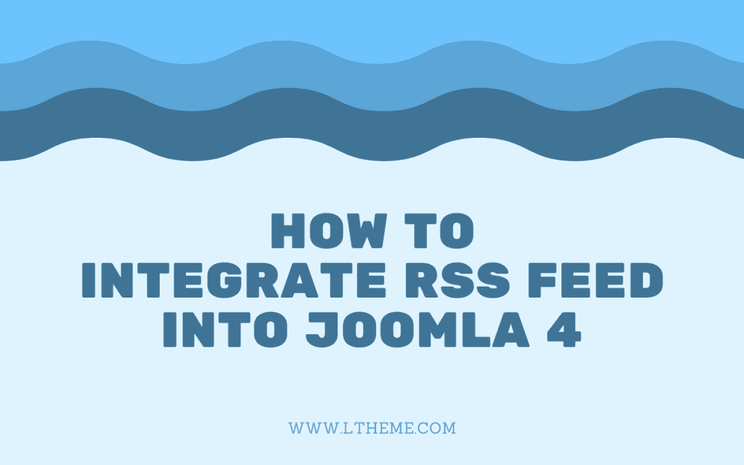 How to Quickly Integrate RSS Feed into Joomla 4