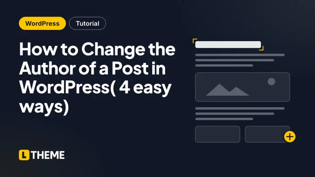 How to Change the Author of a Post in WordPress( 4 easy ways)