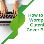 How to properly Use WordPress Gutenberg Cover Block