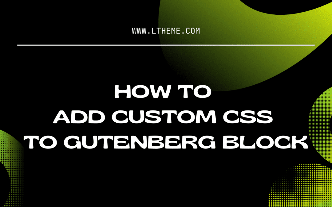 Add Custom CSS To Gutenberg Block