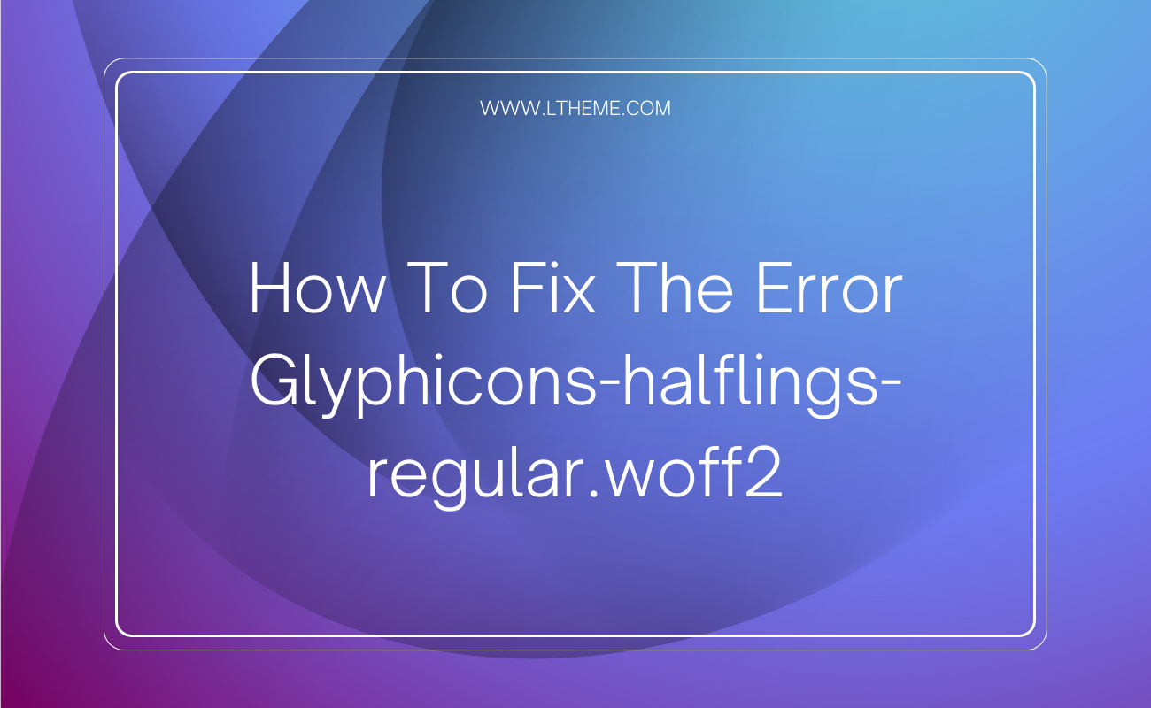 Glyphicons-halflings-regular.woff2 - LTHEME