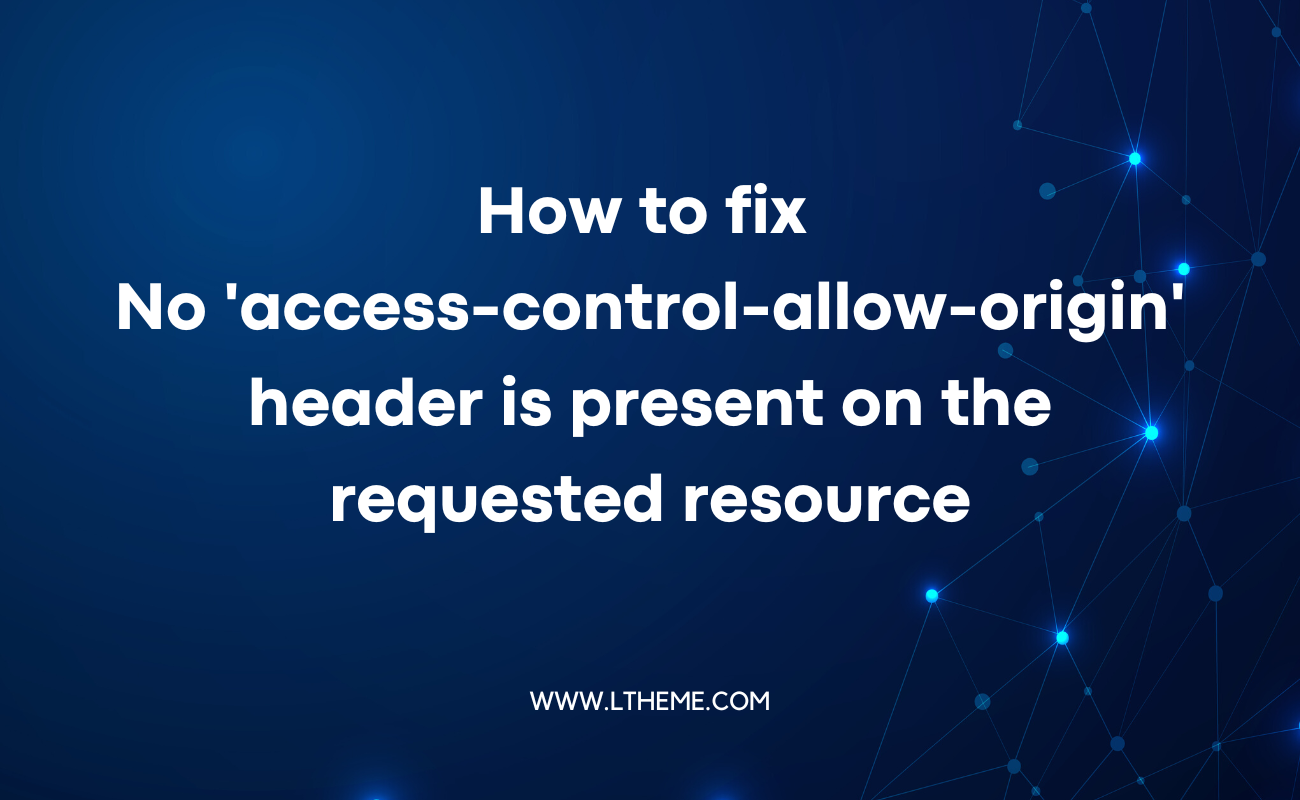 no-access-control-allow-origin-header-is-present-on-the-requested