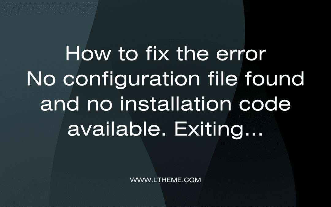 No configuration file found and no installation code available. Exiting...
