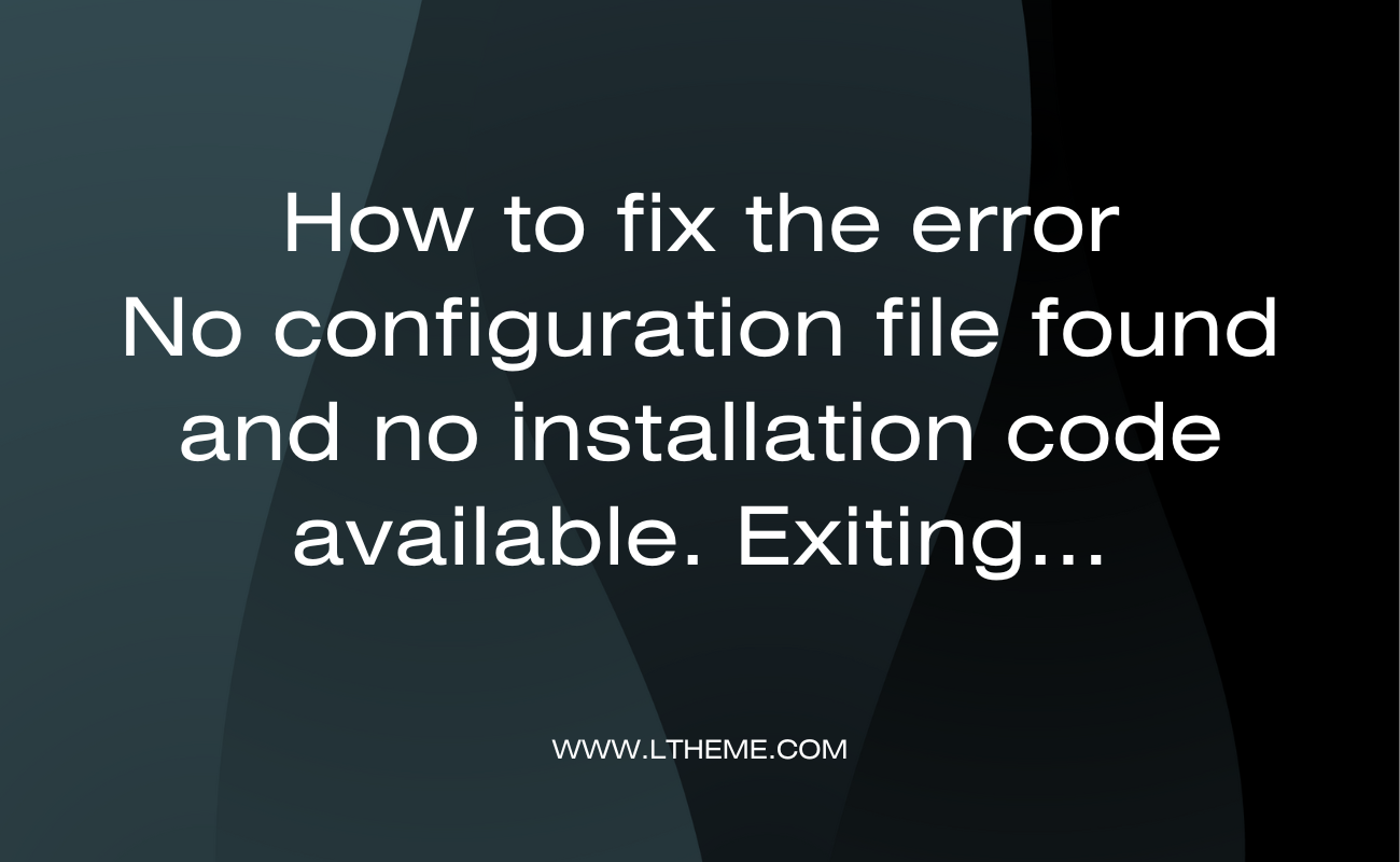 No configuration file found and no installation code available. Exiting ...