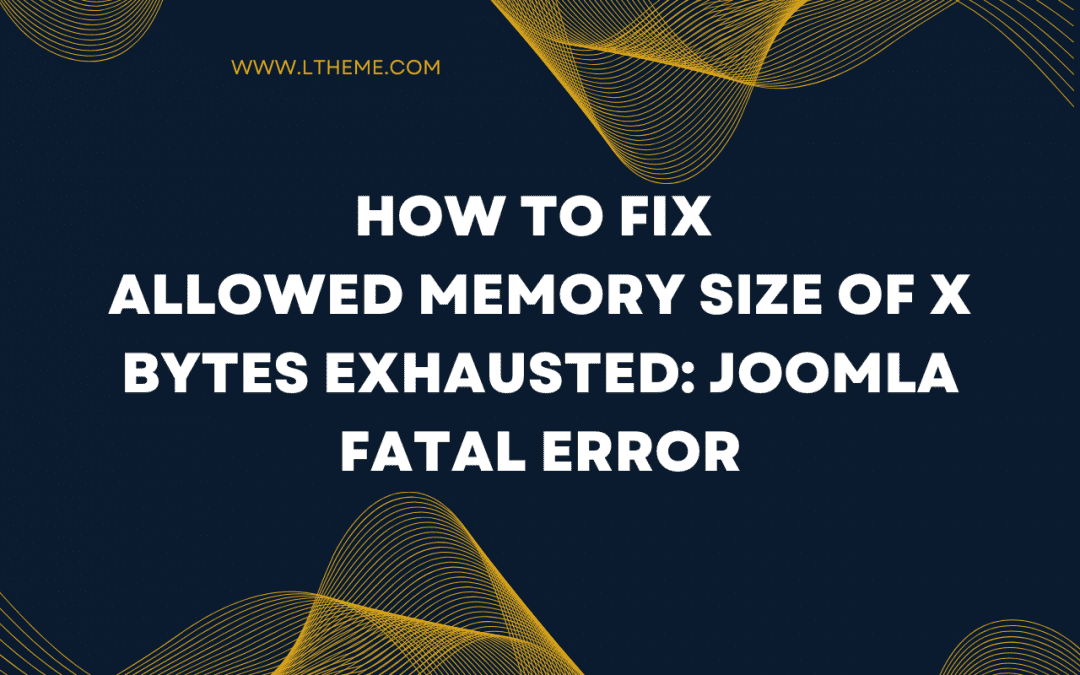 Allowed Memory Size of x Bytes Exhausted: Joomla fatal error