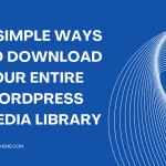 3 Simple Ways To Download Your Entire WordPress Media Library