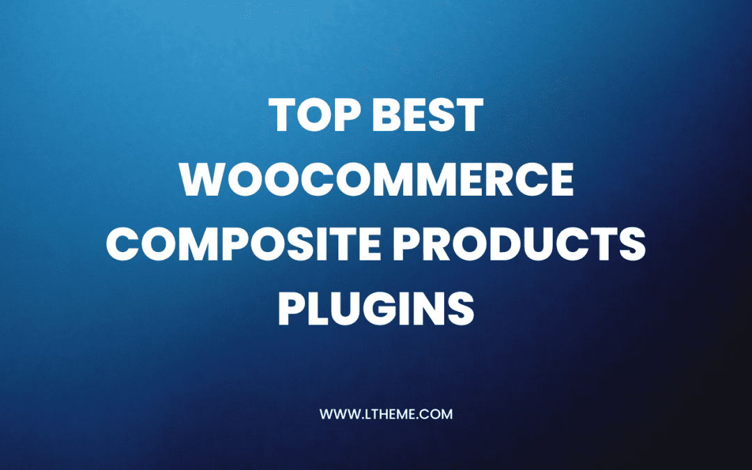 5+ Best WooCommerce Composite Products Plugins