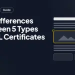 The Differences Between 5 Types Of SSL Certificates The Differences Between 5 Types Of SSL Certificates