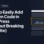 How to Easily Add Custom Code in WordPress (Without Breaking Your Site)