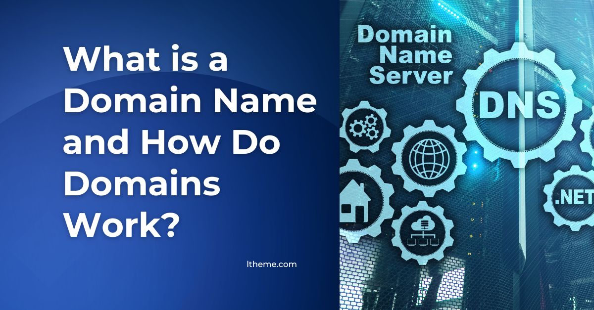 What Is A Domain Name And How Do Domains Work Ltheme