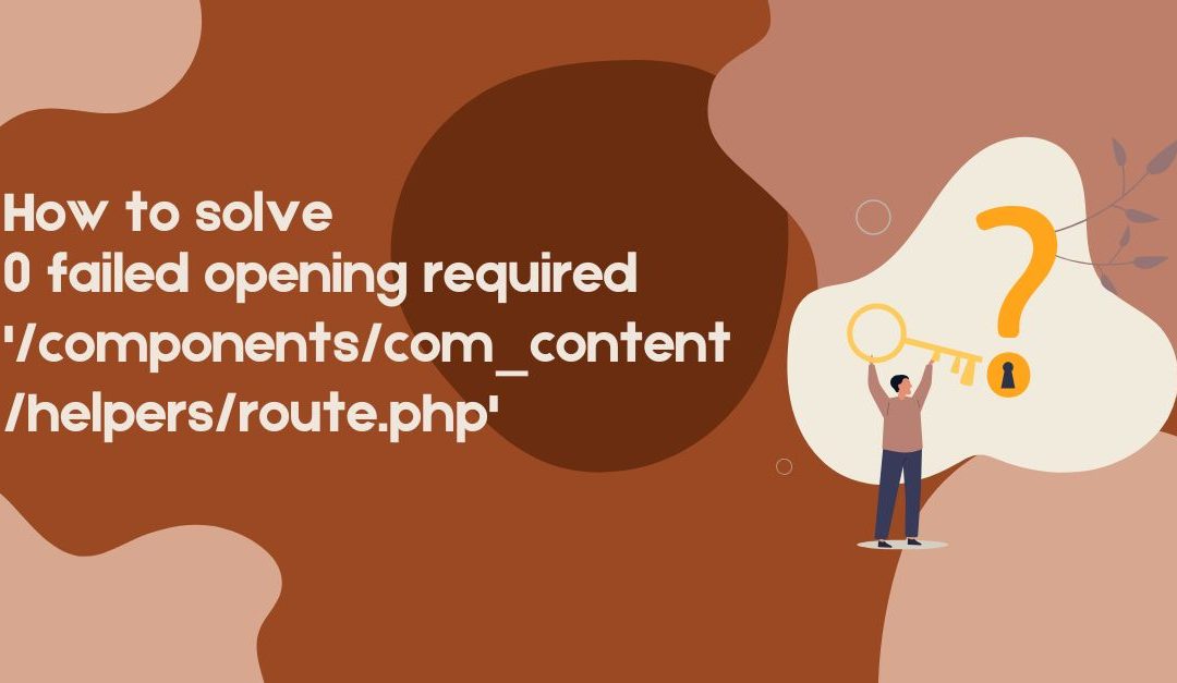 How to solve 0 failed opening required ‘/components/com_content/helpers/route.php’