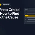 WordPress Critical Error: How to Find and Fix the Cause