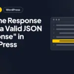 Fix "The Response Is Not a Valid JSON Response" in WordPress