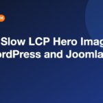 Fix a Slow LCP Hero Image in WordPress and Joomla Fix a Slow LCP Hero Image in WordPress and Joomla