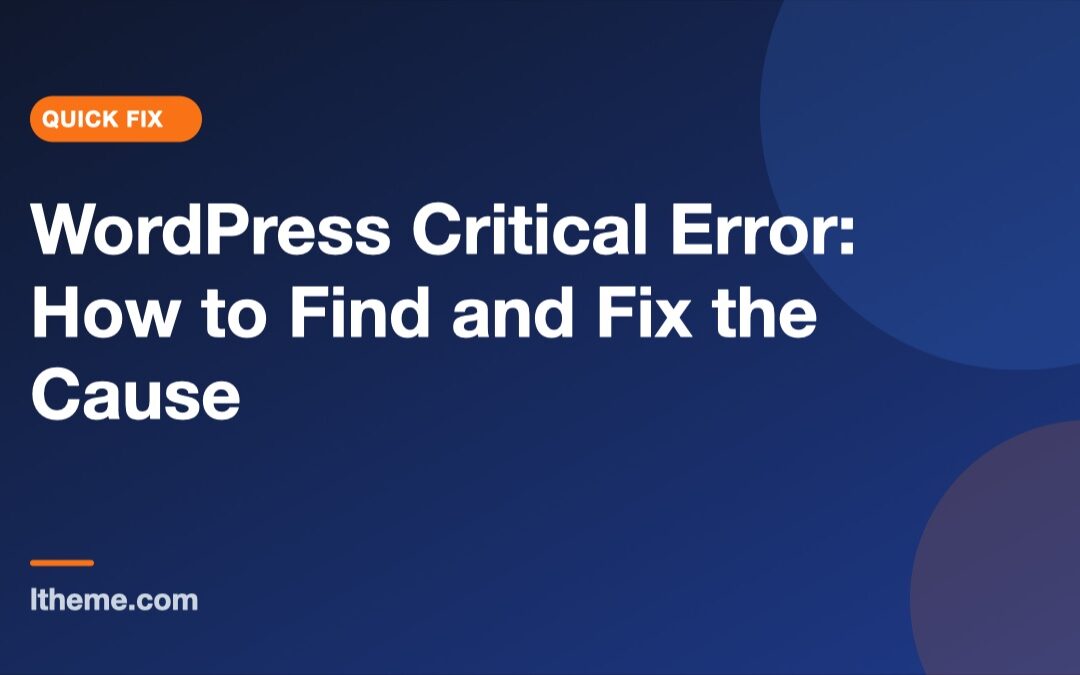 WordPress Critical Error: How to Find and Fix the Cause